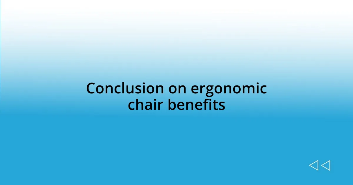 Conclusion on ergonomic chair benefits