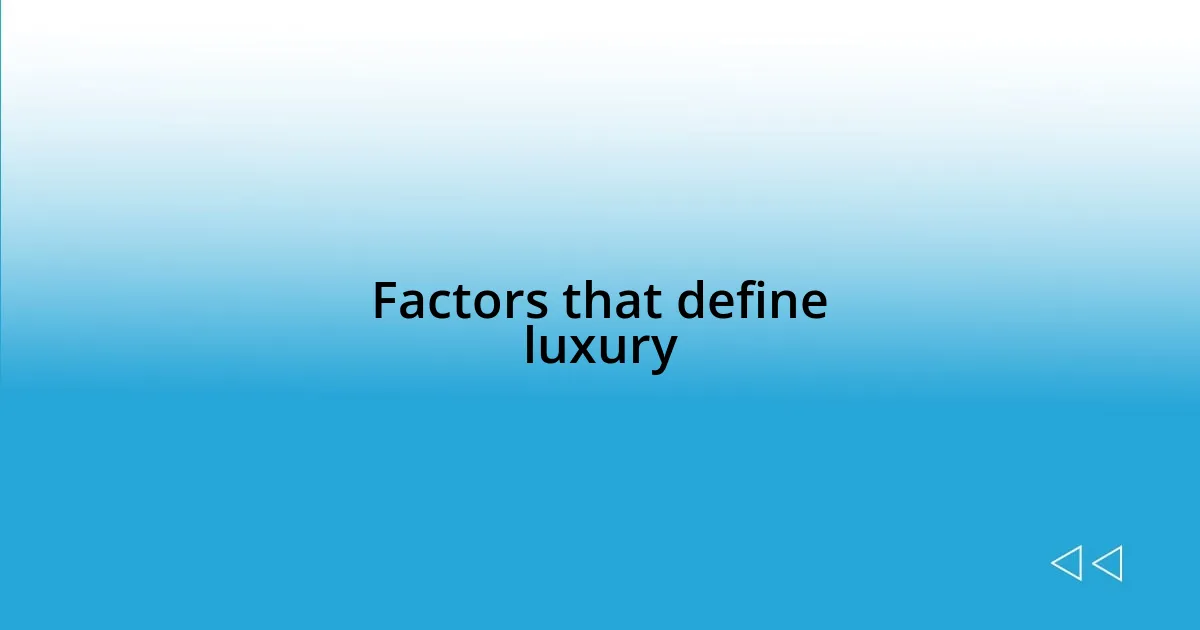 Factors that define luxury