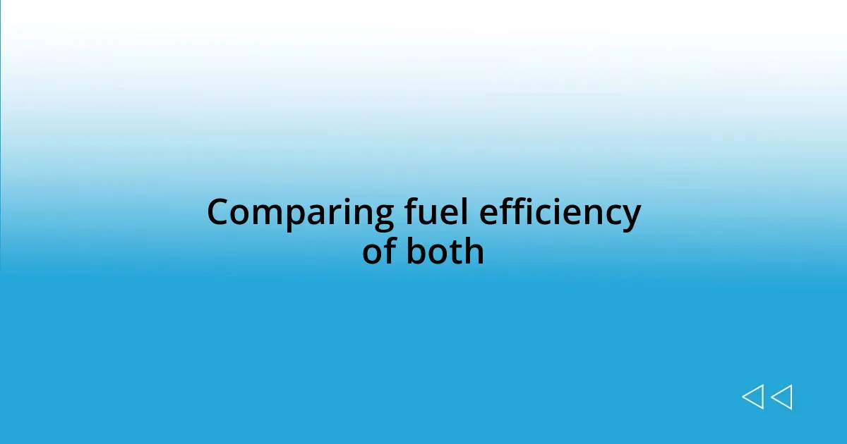 Comparing fuel efficiency of both