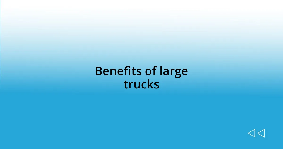 Benefits of large trucks