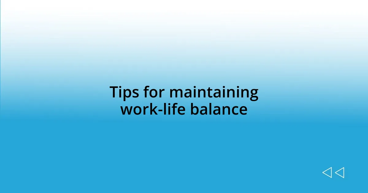 Tips for maintaining work-life balance