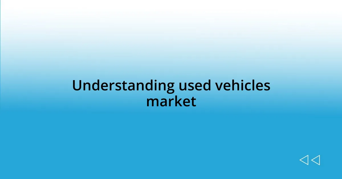 Understanding used vehicles market