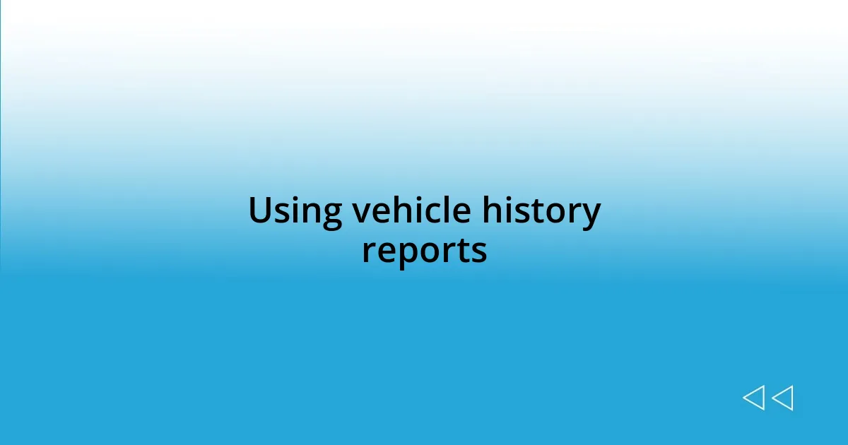 Using vehicle history reports