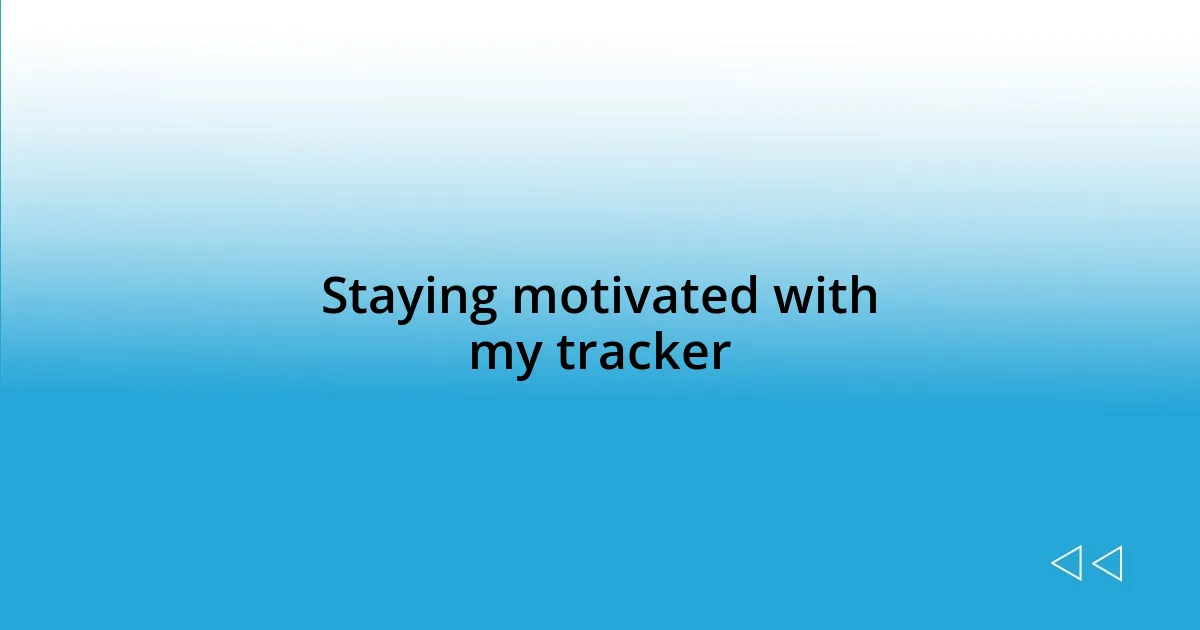 Staying motivated with my tracker