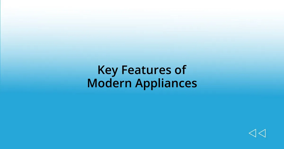 Key Features of Modern Appliances