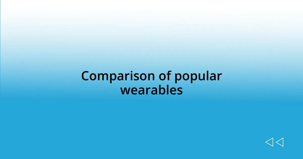 Comparison of popular wearables