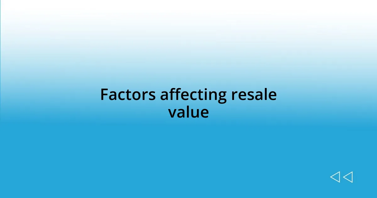 Factors affecting resale value