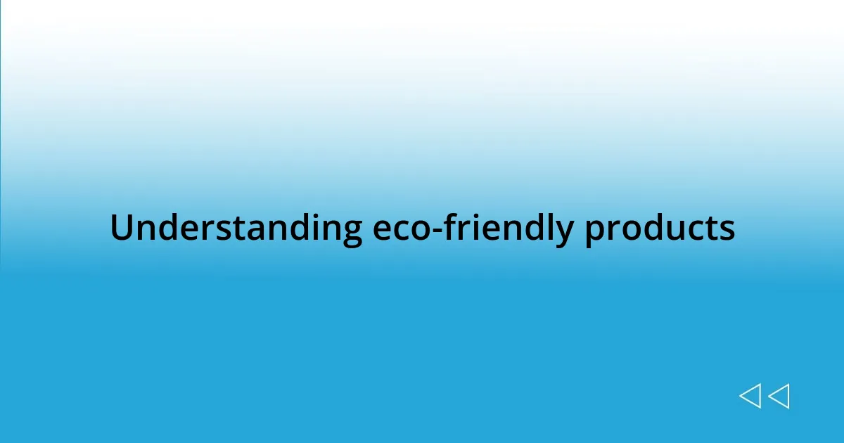 Understanding eco-friendly products