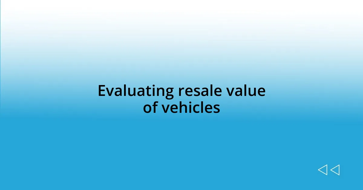 Evaluating resale value of vehicles