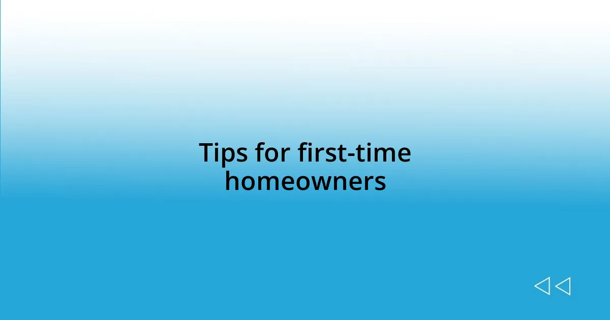 Tips for first-time homeowners