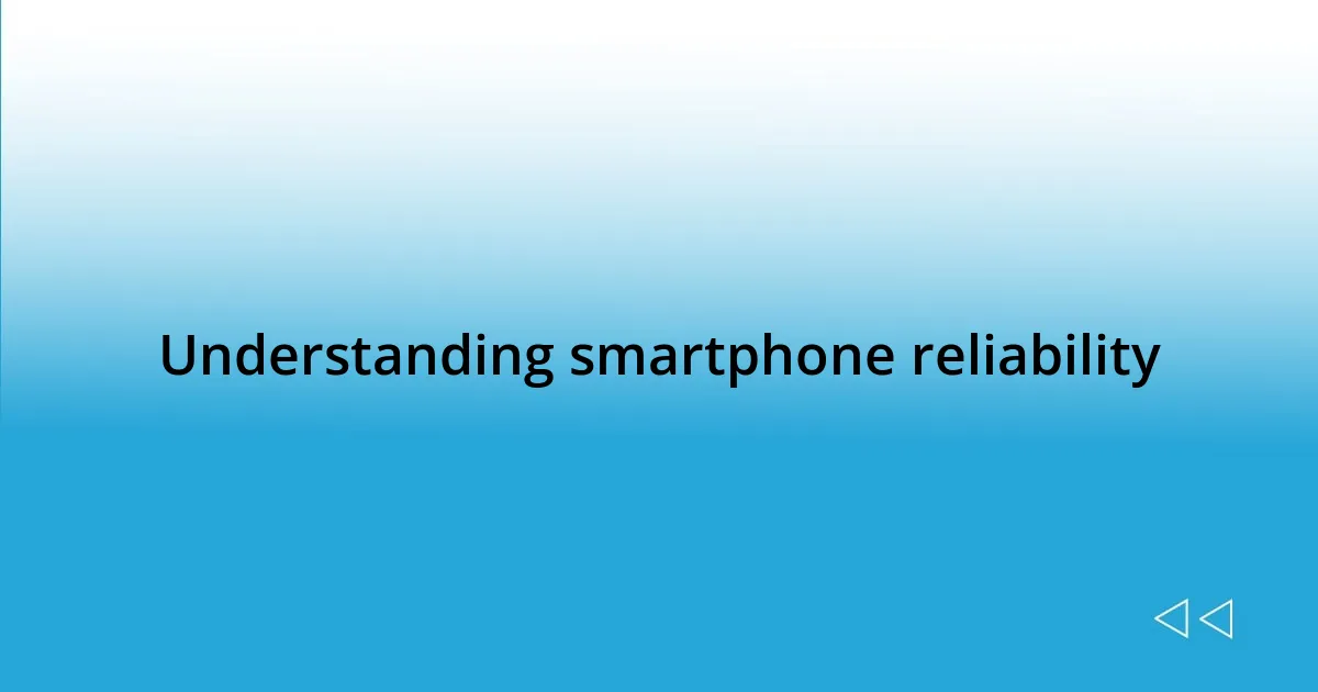 Understanding smartphone reliability