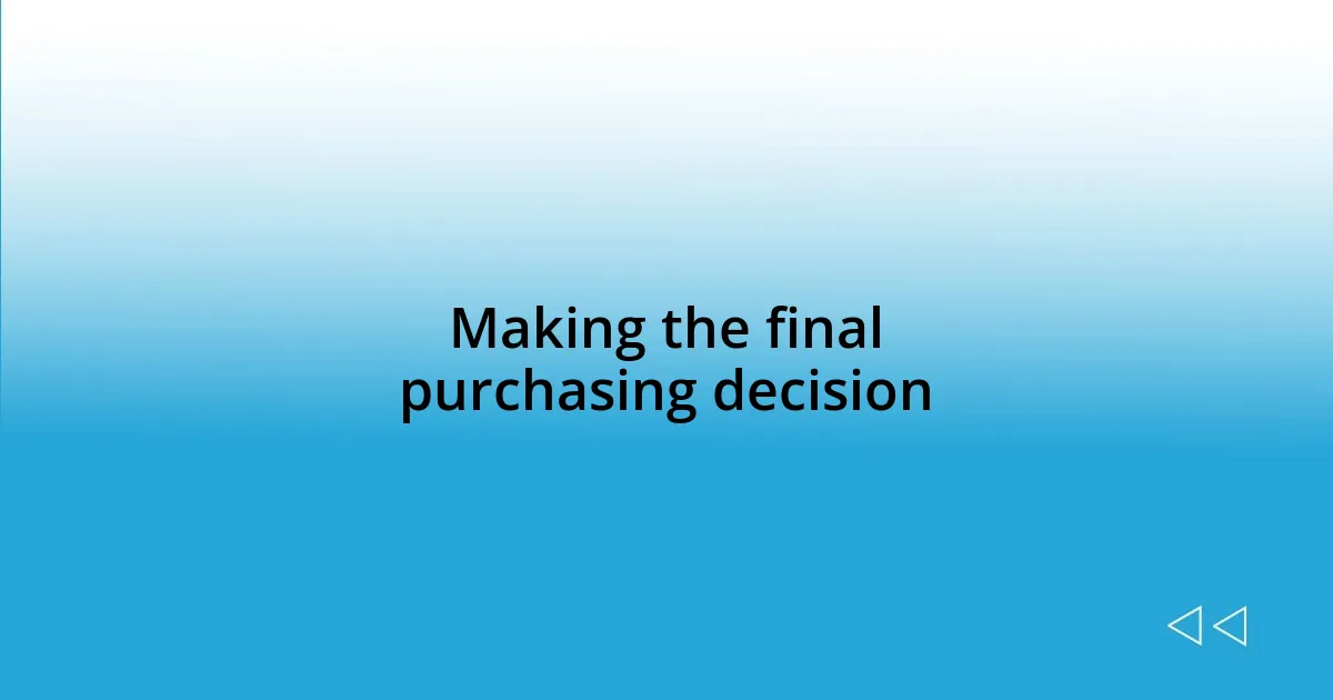 Making the final purchasing decision