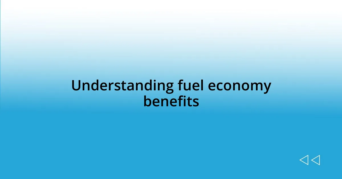 Understanding fuel economy benefits