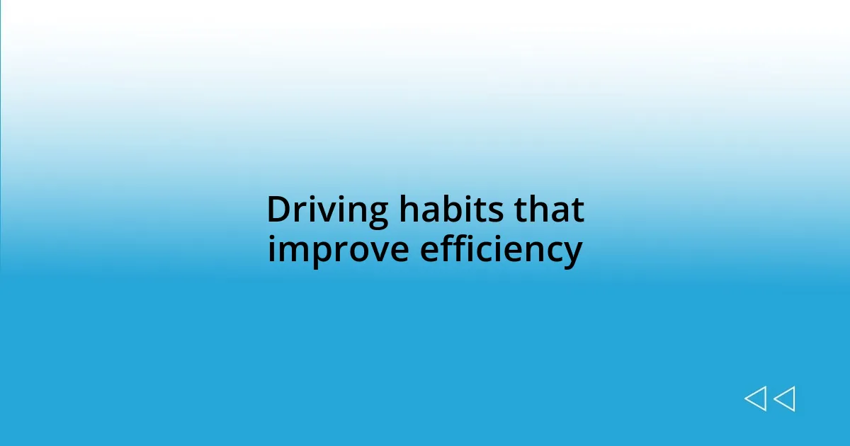 Driving habits that improve efficiency