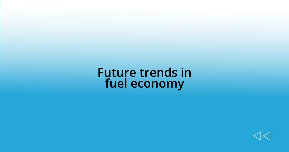 Future trends in fuel economy