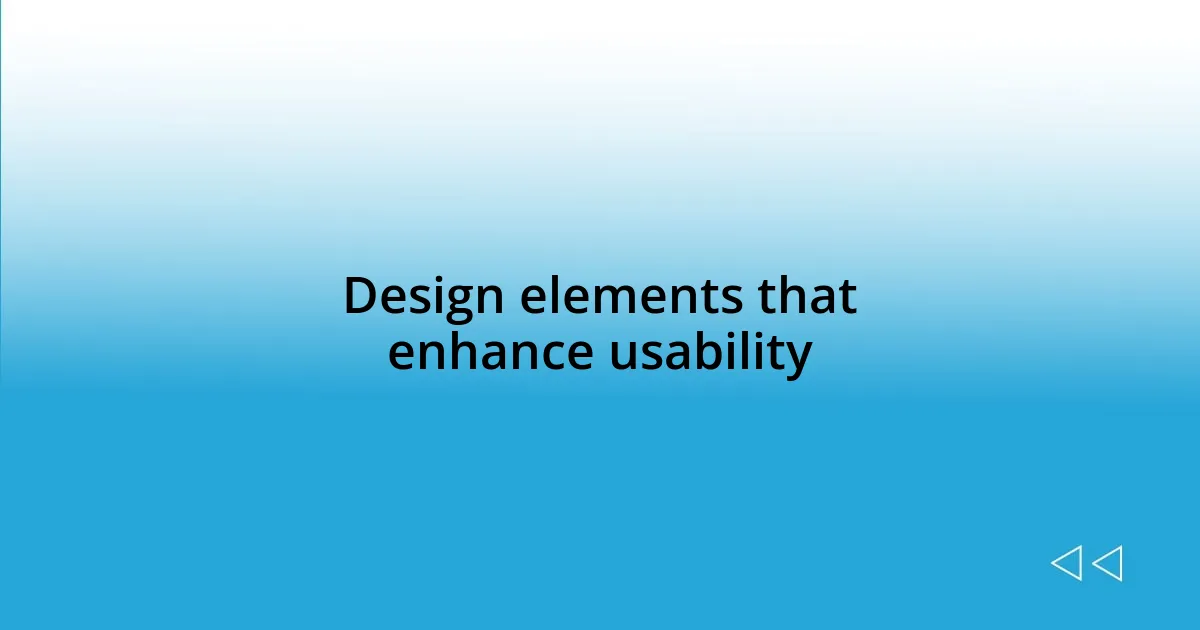 Design elements that enhance usability