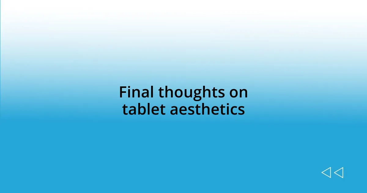 Final thoughts on tablet aesthetics