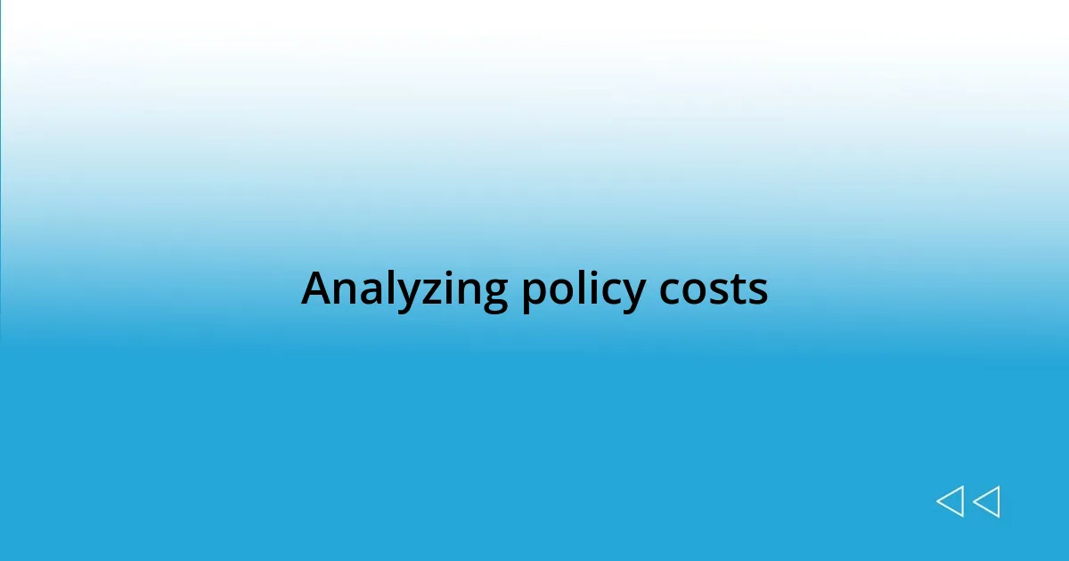 Analyzing policy costs