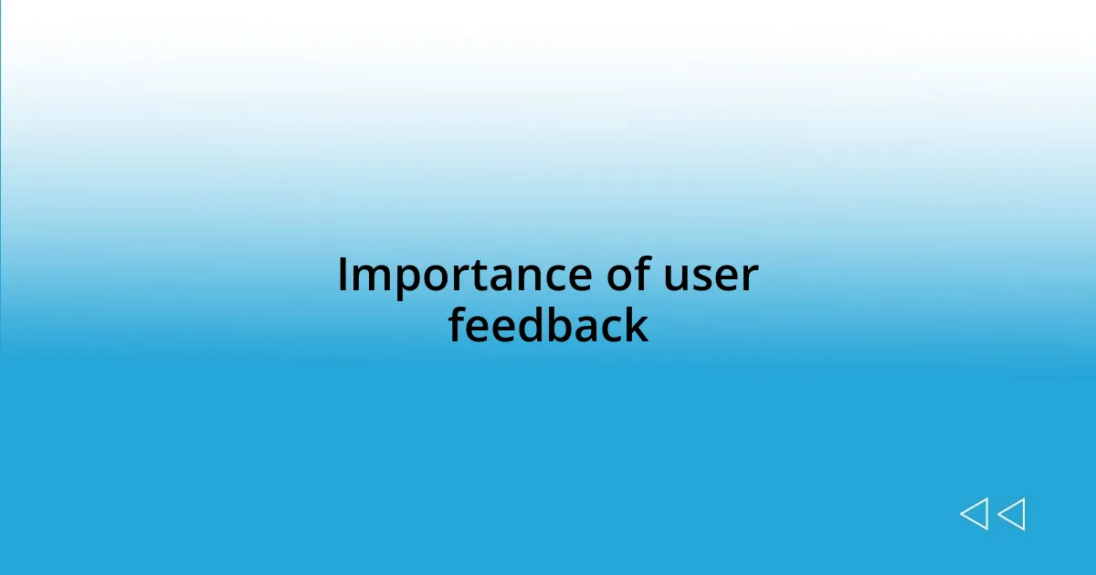 Importance of user feedback