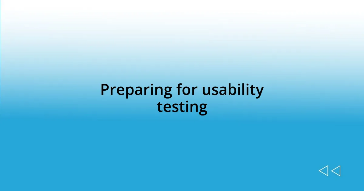 Preparing for usability testing