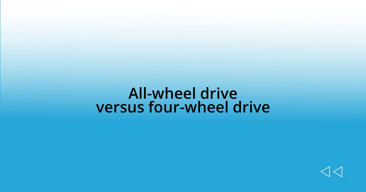 All-wheel drive versus four-wheel drive