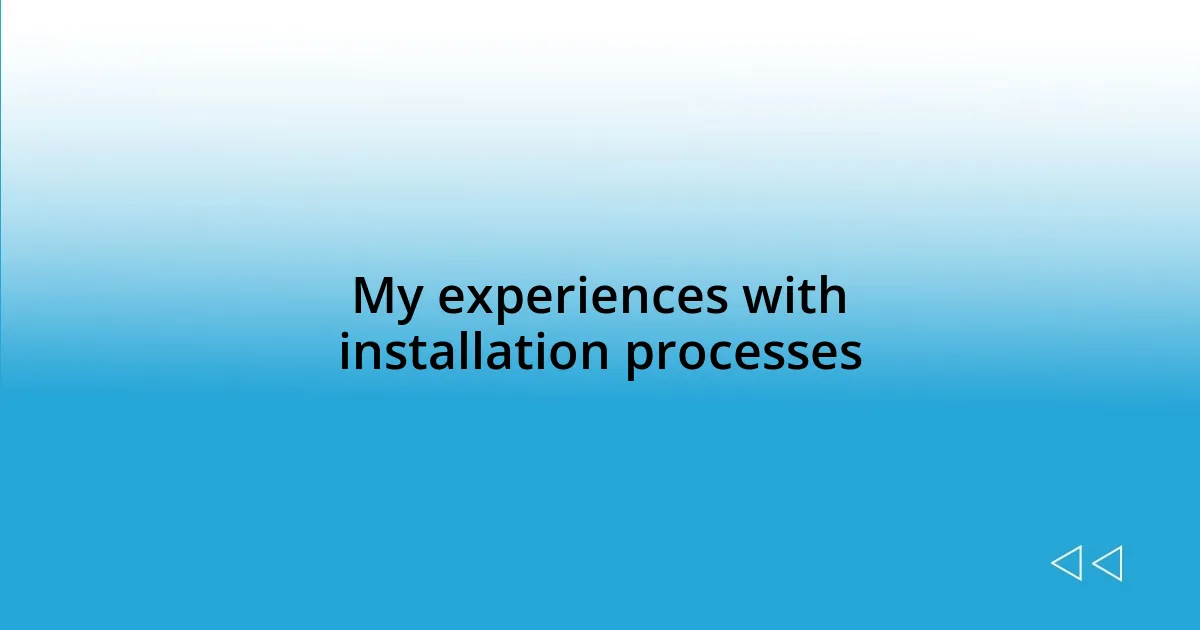 My experiences with installation processes