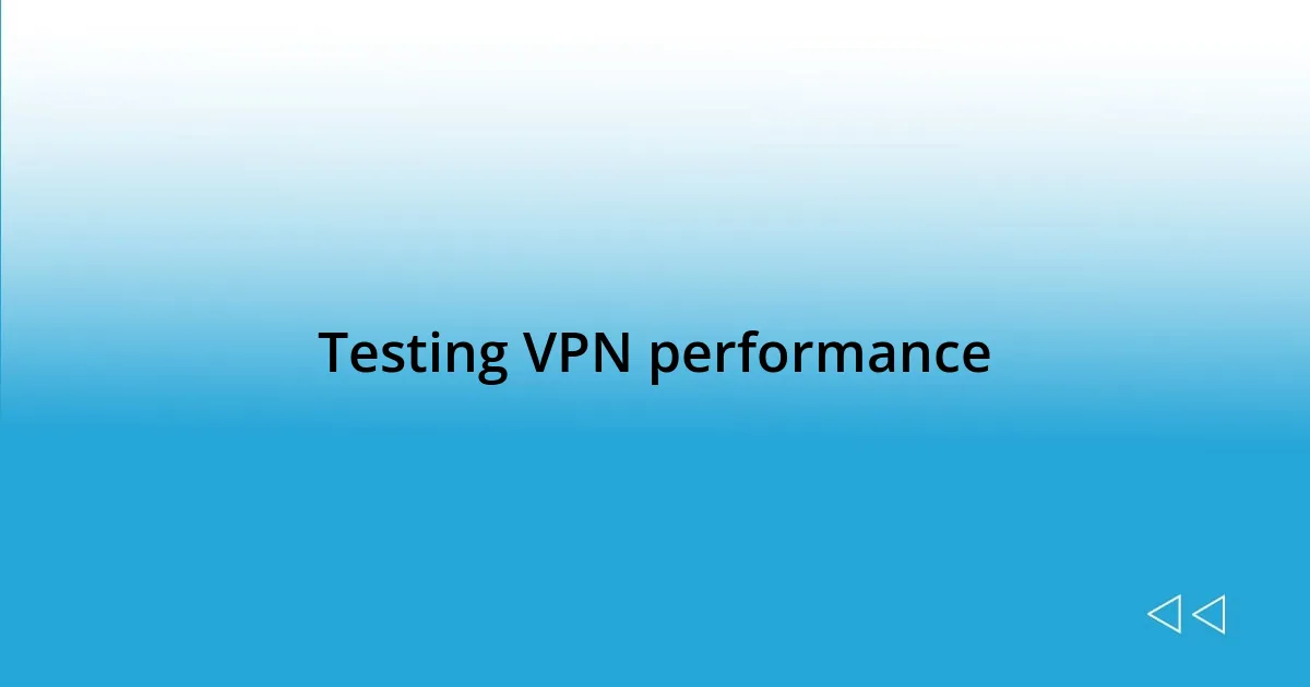 Testing VPN performance