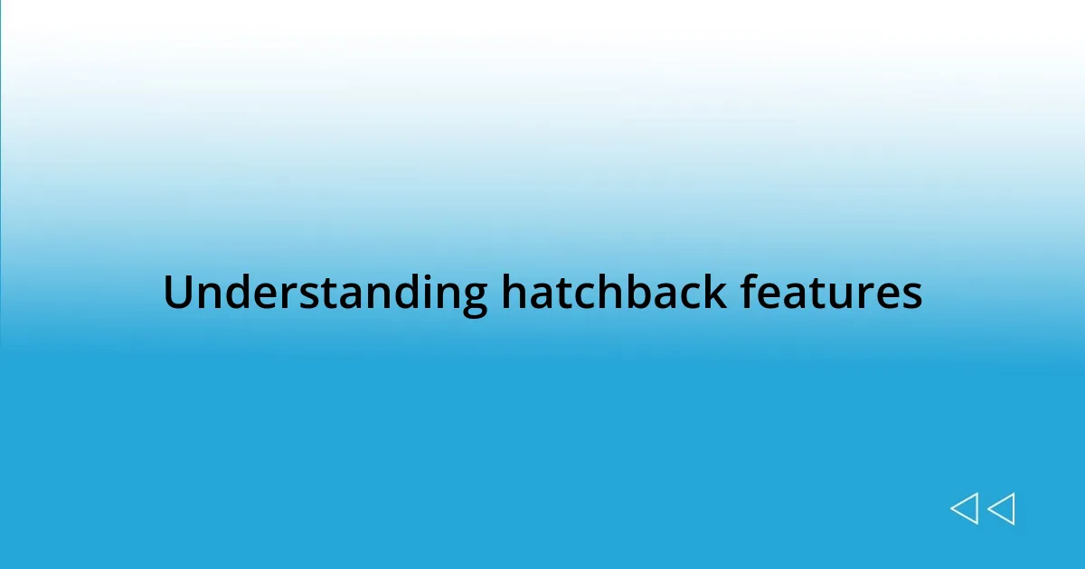 Understanding hatchback features