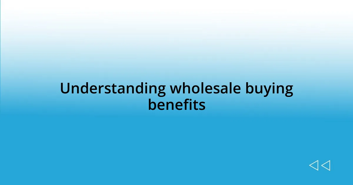 Understanding wholesale buying benefits