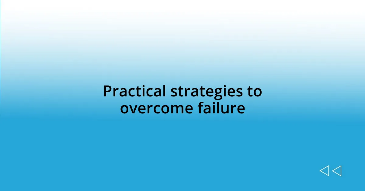 Practical strategies to overcome failure