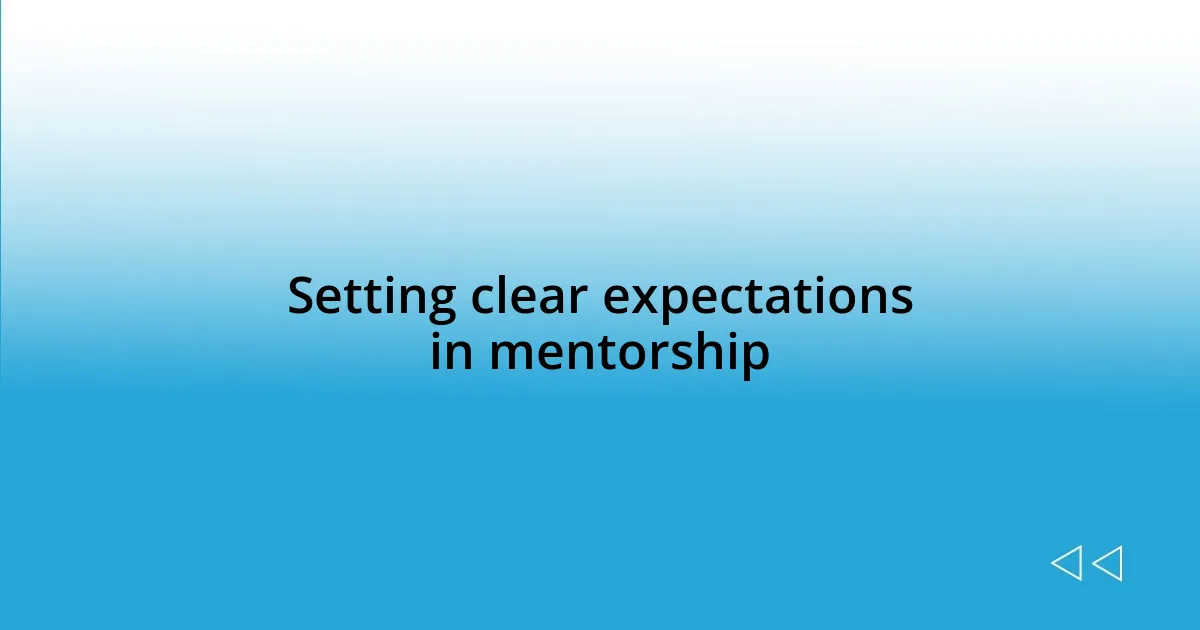 Setting clear expectations in mentorship