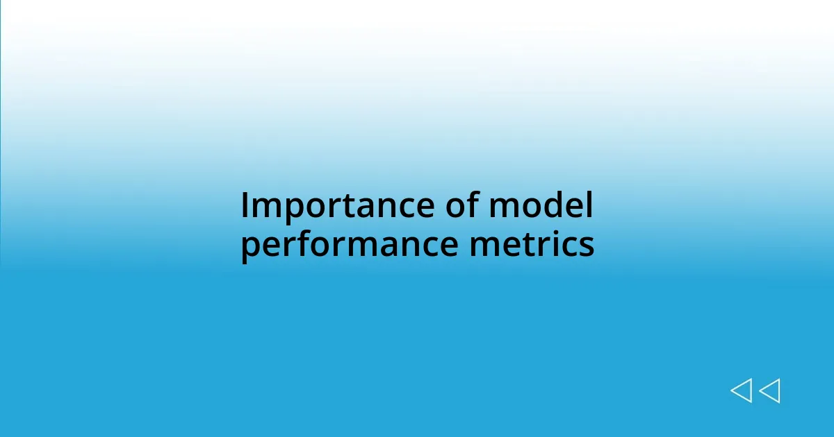 Importance of model performance metrics