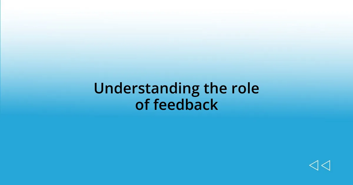 Understanding the role of feedback