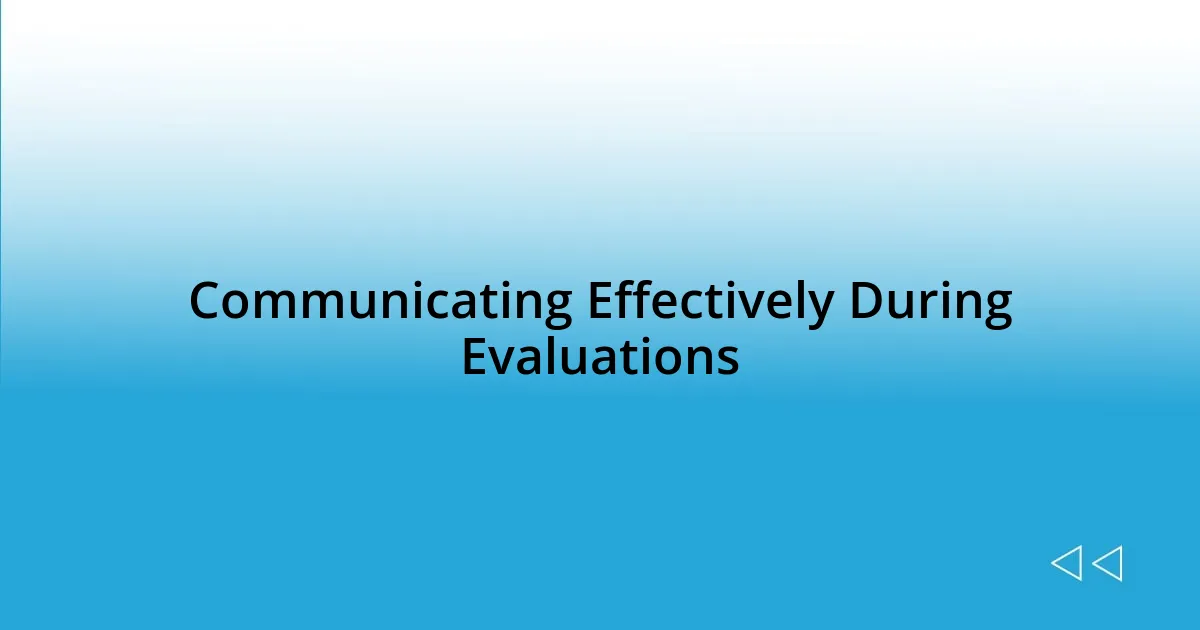 Communicating Effectively During Evaluations