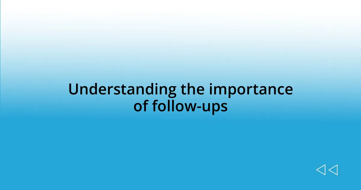 Understanding the importance of follow-ups