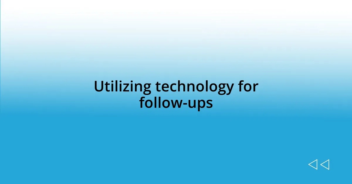 Utilizing technology for follow-ups