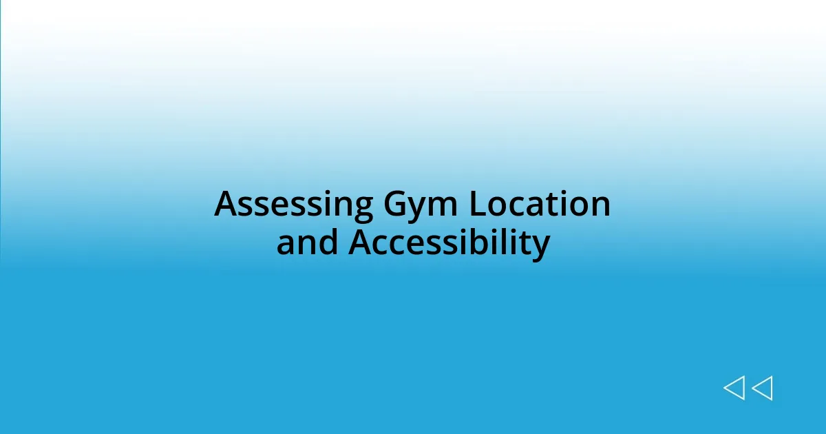 Assessing Gym Location and Accessibility