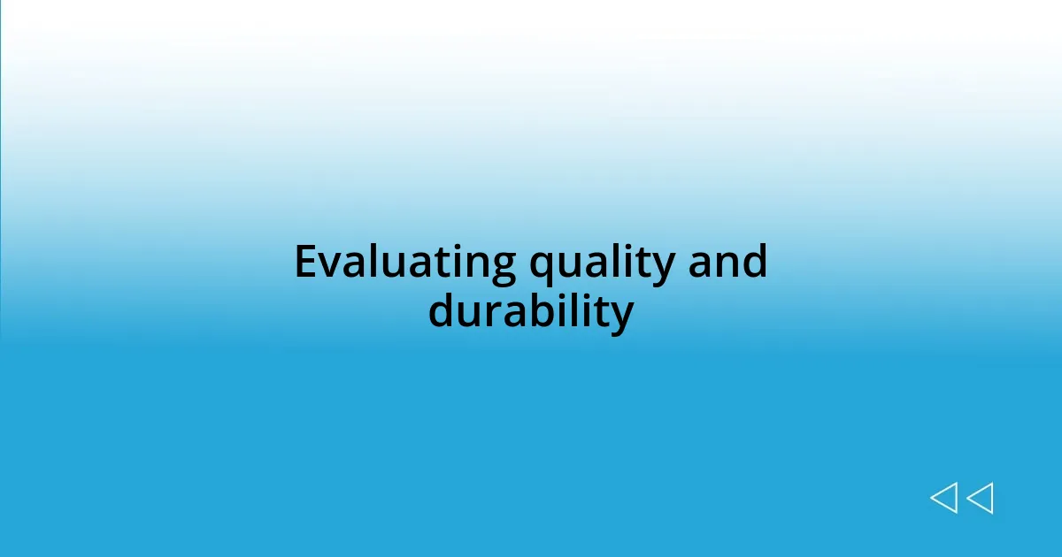 Evaluating quality and durability