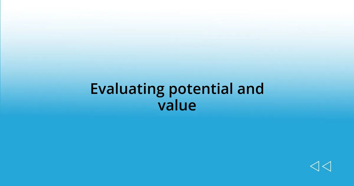 Evaluating potential and value