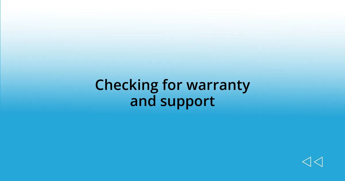 Checking for warranty and support