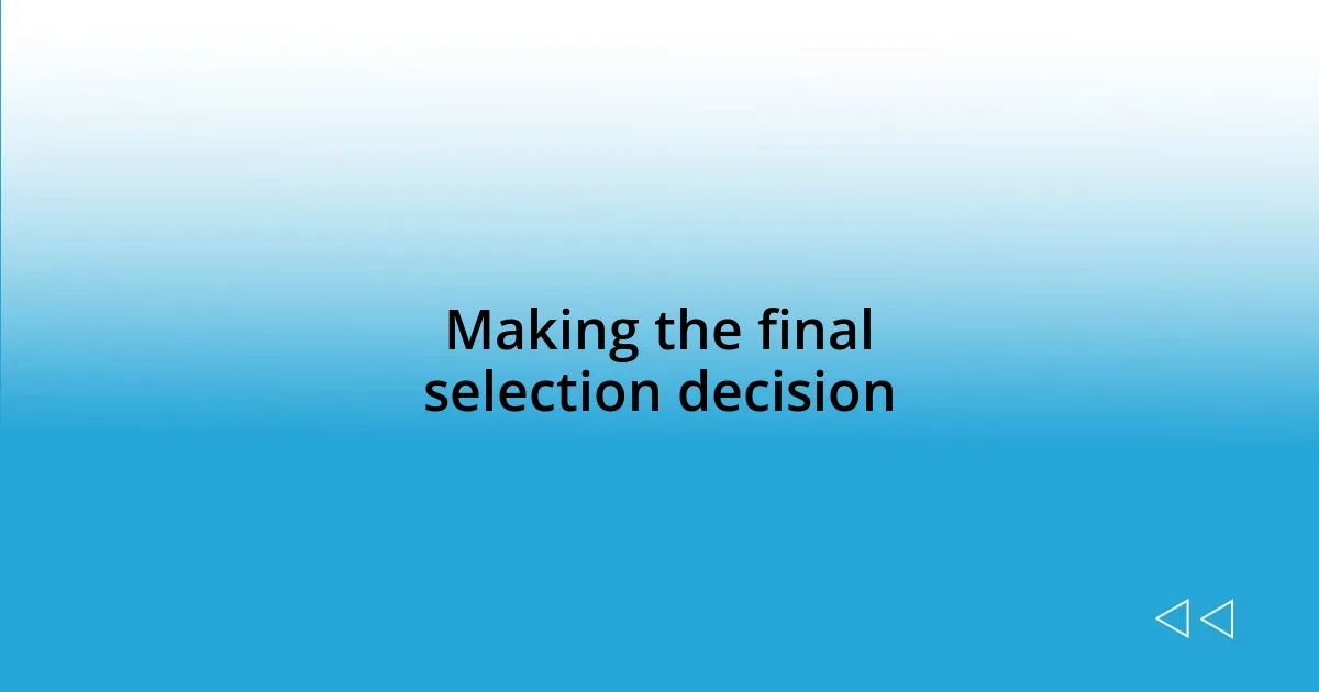 Making the final selection decision