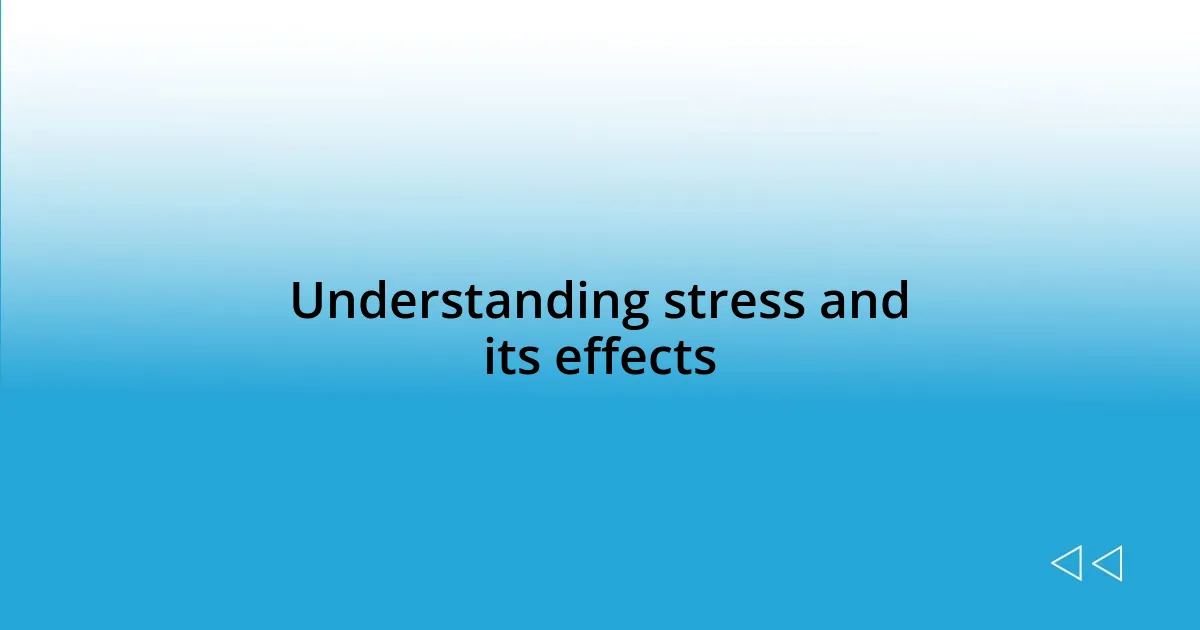 Understanding stress and its effects