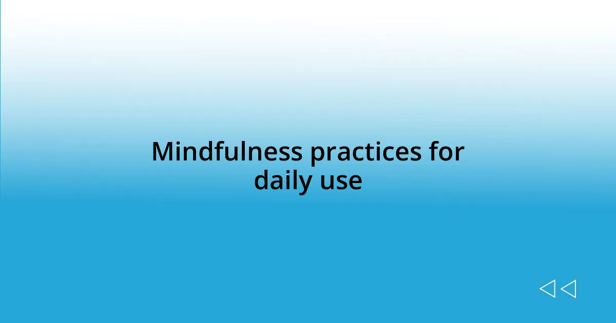 Mindfulness practices for daily use